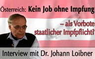 Österreich: Kein Job ohne Impfung – als Vorbote staatlicher Impfpflicht? (Interview mit Dr. Johann Loibner)